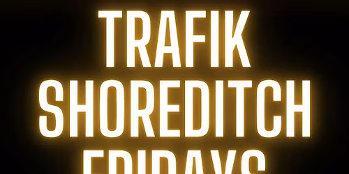Freshers Party @ Trafik Shoreditch \/\/ Every Friday