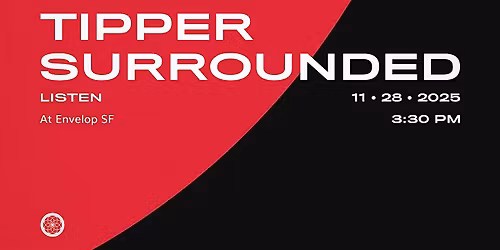 Tipper - Surrounded : LISTEN | Envelop SF  (3:30pm)
