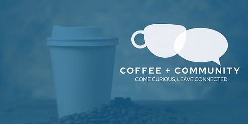 Coffee + Community - Homelessness in Our Community