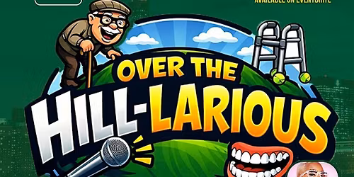 The "Over The Hill-Arious Comedy Show"