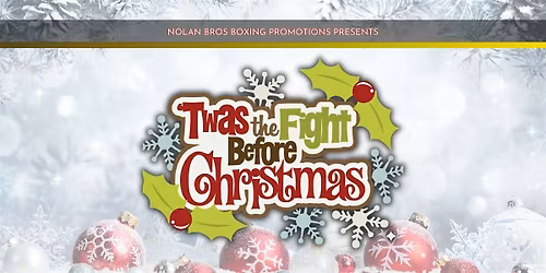Nolan Bros. Boxing Promotions Presents: Twas the Fight before Christmas!