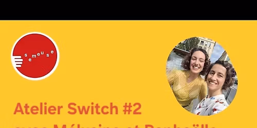 Atelier Switch #2 avec M\u00e9lusine et Rapha\u00eblle