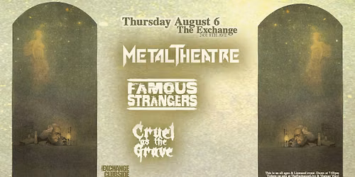 Metal Theatre, Famous Strangers, Cruel As The Grave