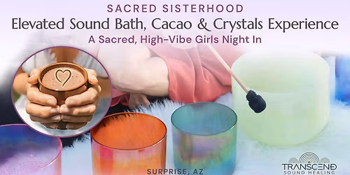 Sacred Sisterhood: An Elevated Sound Bath, Cacao & Crystals Experience