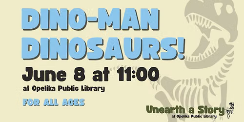 Dino-Man Dinosaurs! at Opelika Public Library