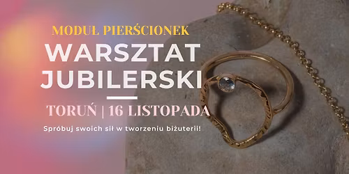 Warsztat Jubilerski | Modu\u0142: Pier\u015bcionek | TORU\u0143 Melt me tender