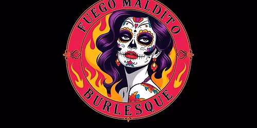 Fuego Maldito, a Dia de los Muertos Burlesque