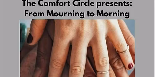 The Comfort Circle Presents: From Mourning to Morning