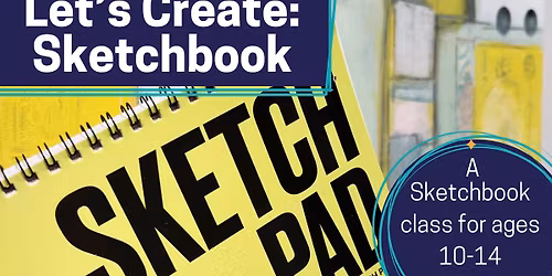 Let\u2019s Create: Sketching (Ages 10-14)