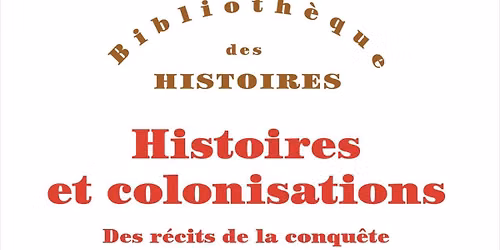 Pr\u00e9sentation de "Histoires et colonisations. Des r\u00e9cits de la conqu\u00eate aux h\u00e9ritages postcoloniaux"