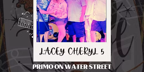Lacey Cheryl 5 LIVE! @ Primo on Water Street