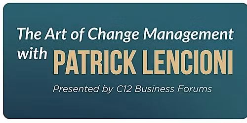 Live Webinar \/ Luncheon: Change Management w\/ Patrick Lencioni