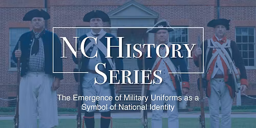 NC History Series: The Emergence of Military Uniforms as a Symbol of National Identity