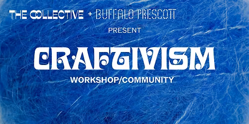 The Collective + Buffalo Prescott Craftivism Crochet Workshop
