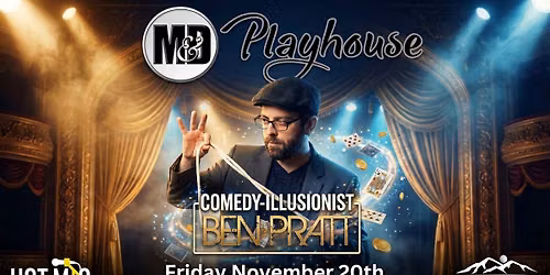 Comedy Illusionist Ben Pratt LIVE at M&D Playhouse November 20th