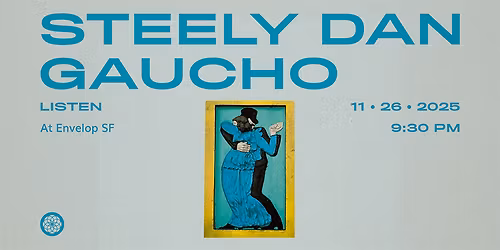 Steely Dan - Gaucho : LISTEN | Envelop SF (9:30 pm)