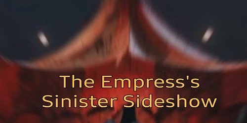 The Empress's Sinister Sideshow