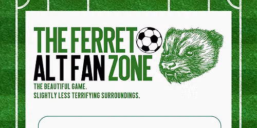 \u26bd\ufe0fTHE FERRET ALT FAN ZONE\u26bd\ufe0f - England V Ghana *FREE ENTRY!*
