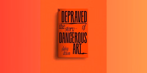 Book Launch of Depraved: The Story of Dangerous Art  