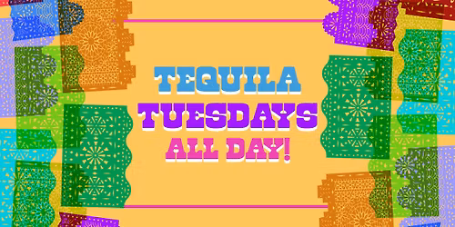 Tequila Tuesdays!