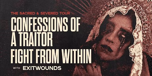 CONFESSIONS OF A TRAITOR & FIGHT FROM WITHIN with EXITWOUNDS