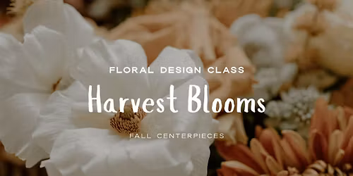 Harvest Blooms Floral Design Class with Plum Sage Flowers