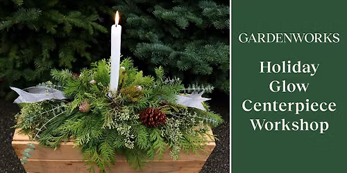 Holiday Glow Centerpiece Workshop at GARDENWORKS Burnaby-Lougheed