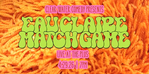 Clear Water Comedy Presents: Eau Claire Match Game Live at The Plus!