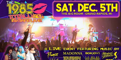 The 1985 - Totally 80\u2019s Mixtape LIVE! @ The Big Room | Grand Rapids, MI