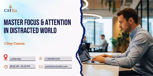Master Focus & Attention in Distracted World: 1 Day Course, Lethbridge
