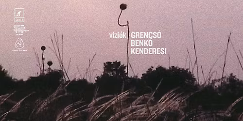 Grencs\u00f3 - Benk\u0151 - Kenderesi: V\u00edzi\u00f3k (filmkoncert)