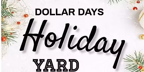 DOLLAR DAYS HOLIDAY YARD SALE