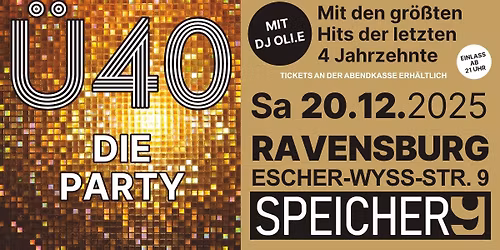 \u00dc40-Die Party....im Speicher9 Ravensburg & DJ OLI.E :) :) 