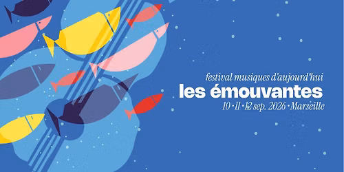 Festival Les \u00e9mouvantes \u2013 musiques d\u2019aujourd\u2019hui \u00e0 Marseille