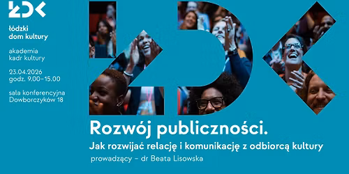Akademia Kadr Kultury - Rozw\u00f3j publiczno\u015bci. Jak rozwija\u0107 relacje i komunikacj\u0119 z odbiorc\u0105 kultury