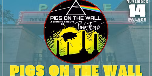 Pigs on the Wall at The Palace Theater