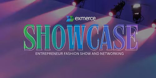 Exmerce Showcase| FASHION SHOW AND NETWORKING EVENT