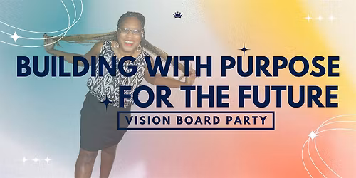 Building with Purpose for the Future (Vision Board Party)