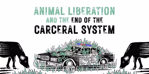 Meetup: Animal Liberation and the end of the Carceral System
