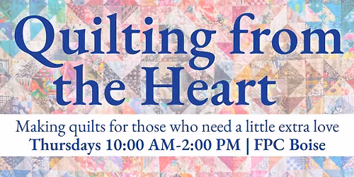 Quilting from the Heart @ FPC Boise
