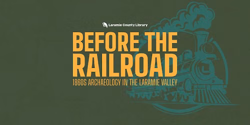 Before the Railroad: 1860s Archaeology in the Laramie Valley