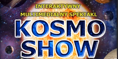 Starogard Gda\u0144ski: KOSMO SHOW - Interaktywny Multimedialny Spektakl dla Dzieci