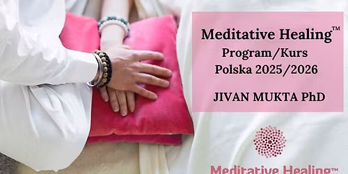 KURS \/ PROGRAM uzdrawiania w g\u0142\u0119bokiej medytacji Meditative Healing\u2122 z Jivanem Mukta PhD 2025\/2026