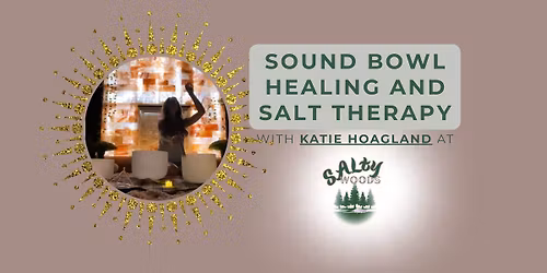 Sound Bowl Healing and Salt Therapy with Katie Hoagland