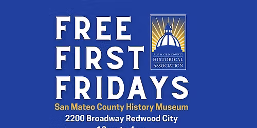 San Mateo County History Museum FREE First Fridays