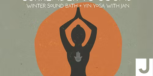 Surrender To Sound: Winter Sounds Bath + Yin Yoga with Jan