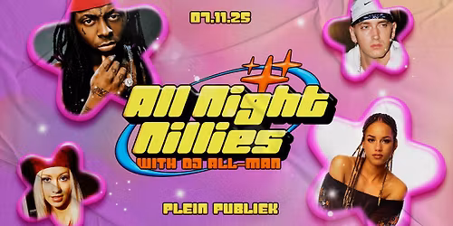ALL NIGHT NILLIES | Plein Publiek