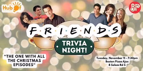 FRIENDS TRIVIA NIGHT - Holiday Episodes - Boston Pizza (Ajax)