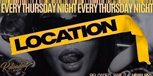 LOCATION THURSDAYS @ RELOADED!