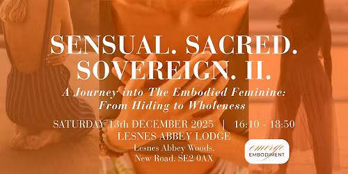 SENSUAL. SACRED. SOVEREIGN. II. A journey into the embodied feminine: from hiding to wholeness
